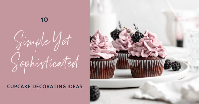 Cupcake Ideas for Classy Occasions | Simple Yet Sophisticated